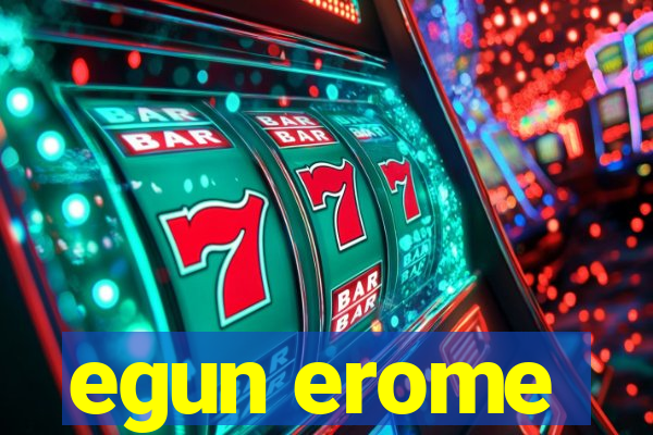 egun erome